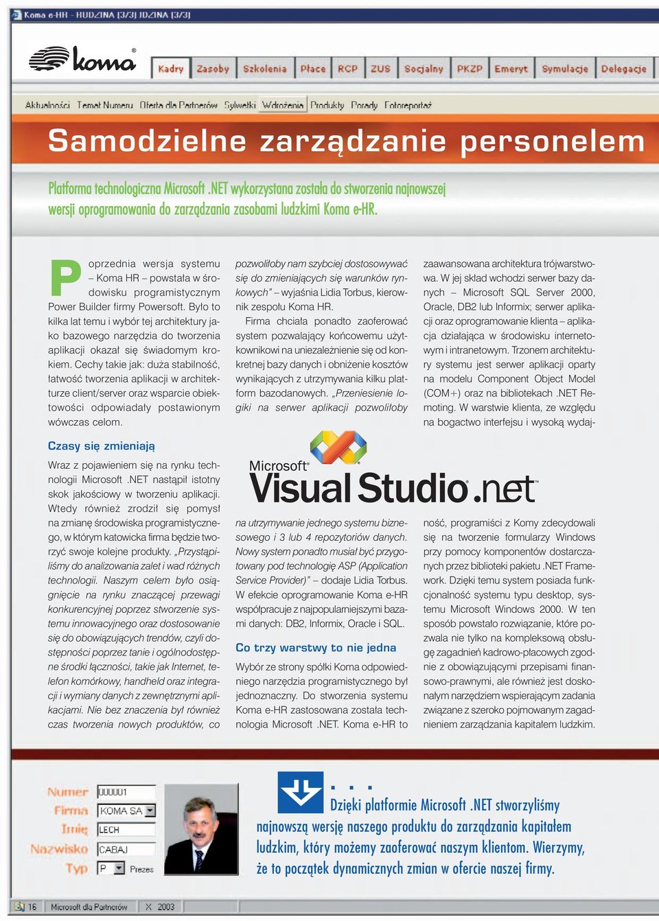 Było to kilka lat temu i wybór tej architektury jako bazowego narzędzia do tworzenia aplikacji okazał się świadomym krokiem.