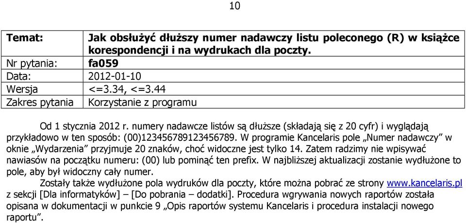 W programie Kancelaris pole Numer nadawczy w oknie Wydarzenia przyjmuje 20 znaków, choć widoczne jest tylko 14. Zatem radzimy nie wpisywać nawiasów na początku numeru: (00) lub pominąć ten prefix.