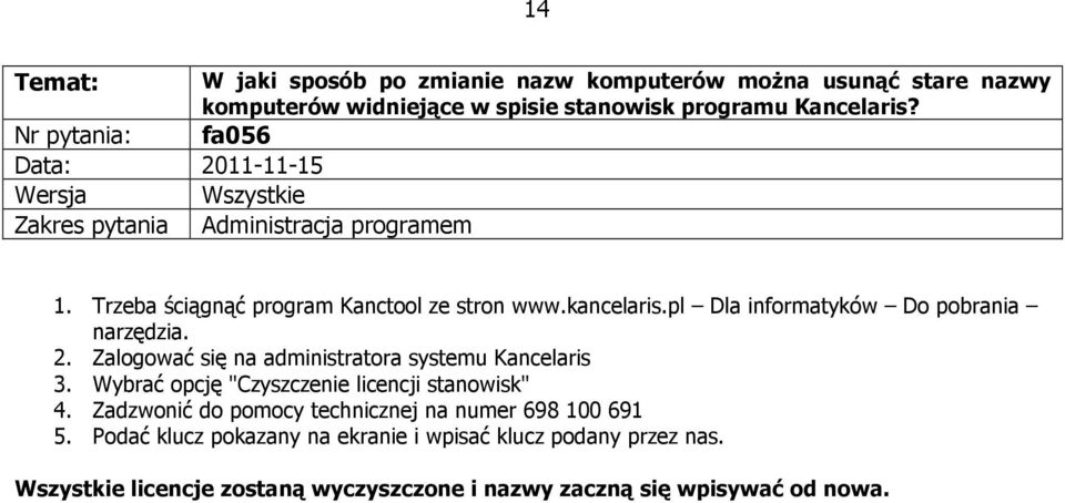 pl Dla informatyków Do pobrania narzędzia. 2. Zalogować się na administratora systemu Kancelaris 3. Wybrać opcję "Czyszczenie licencji stanowisk" 4.