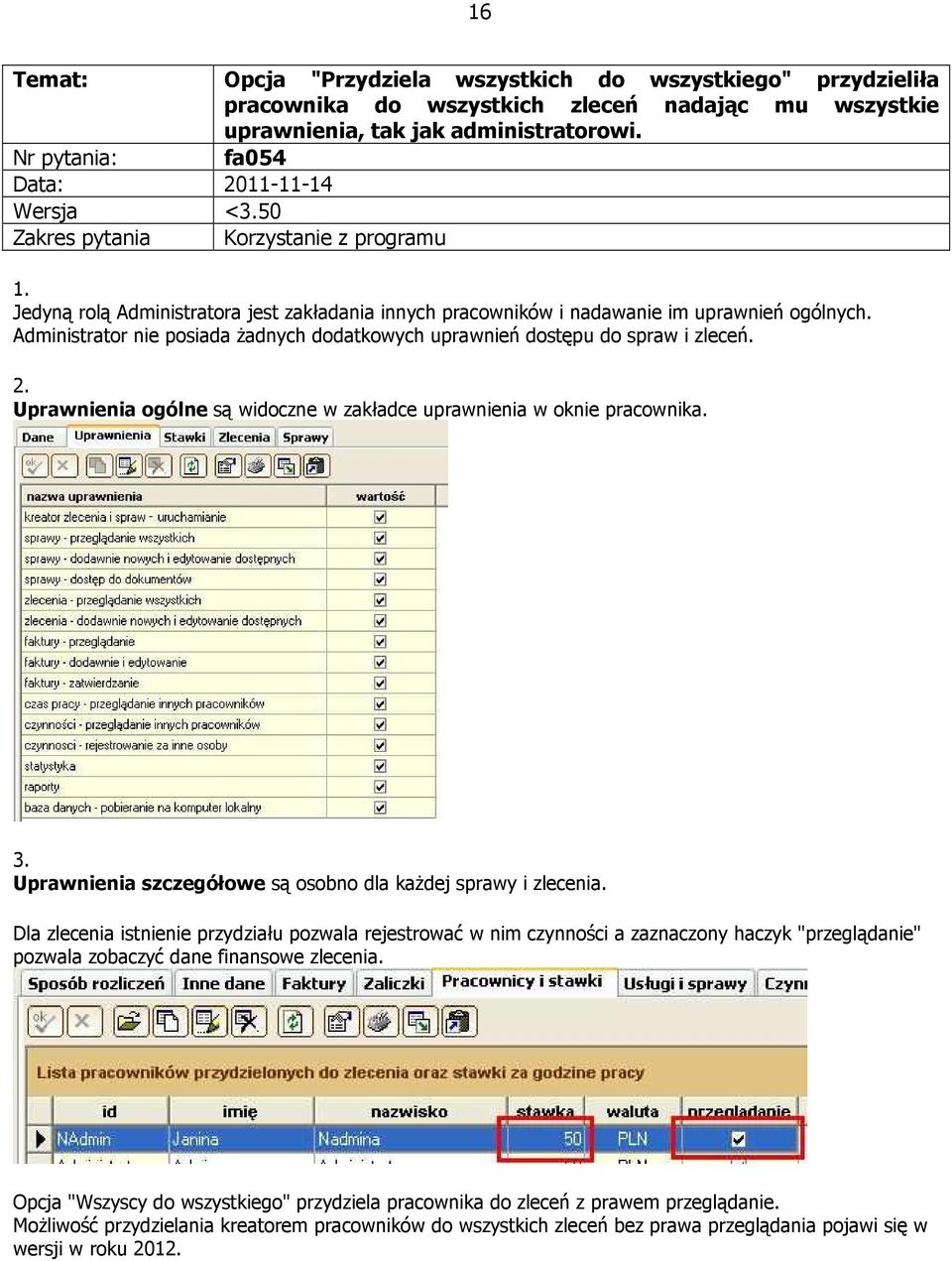 Administrator nie posiada żadnych dodatkowych uprawnień dostępu do spraw i zleceń. 2. Uprawnienia ogólne są widoczne w zakładce uprawnienia w oknie pracownika. 3.