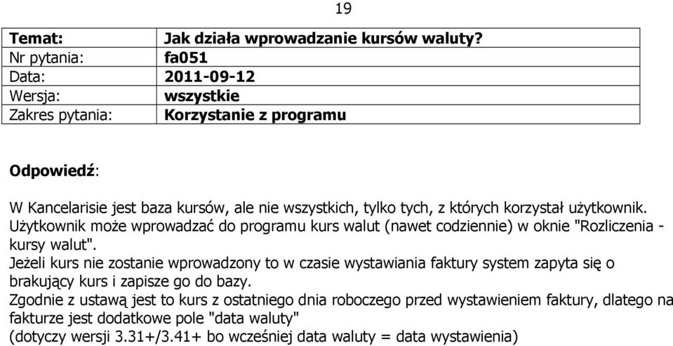 których korzystał użytkownik. Użytkownik może wprowadzać do programu kurs walut (nawet codziennie) w oknie "Rozliczenia - kursy walut".