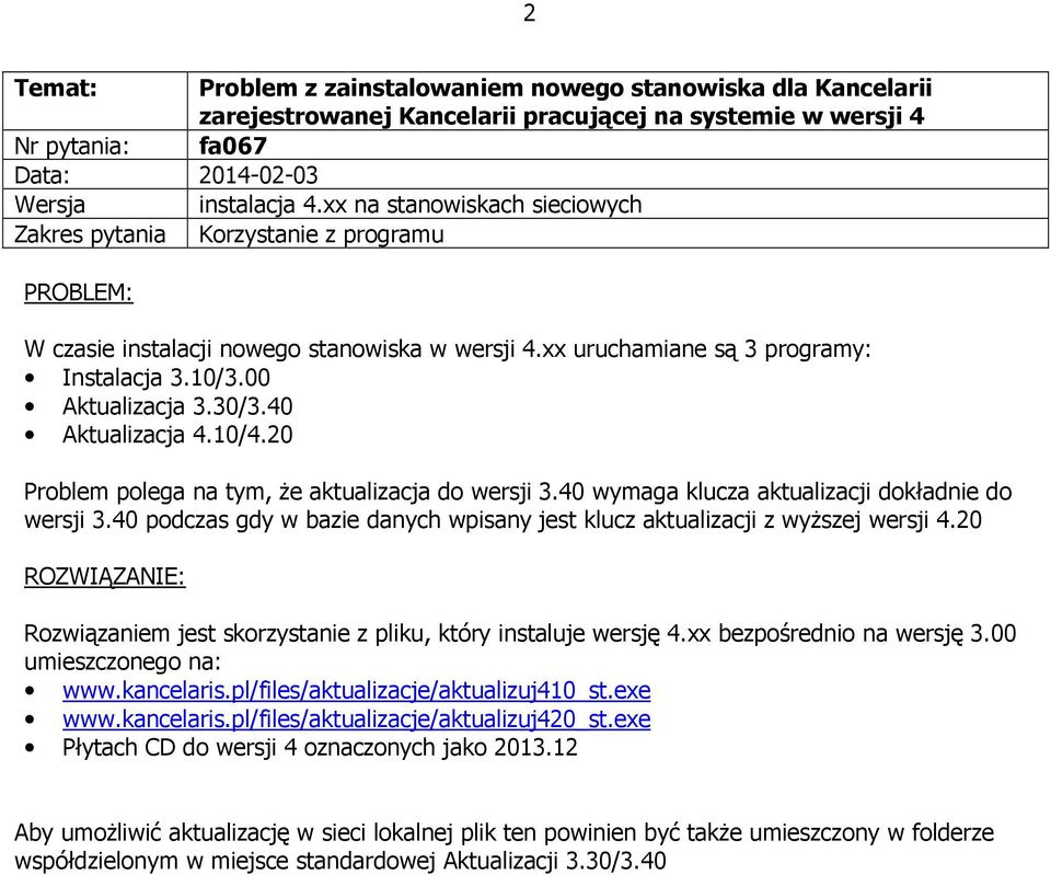 40 Aktualizacja 4.10/4.20 Problem polega na tym, że aktualizacja do wersji 3.40 wymaga klucza aktualizacji dokładnie do wersji 3.