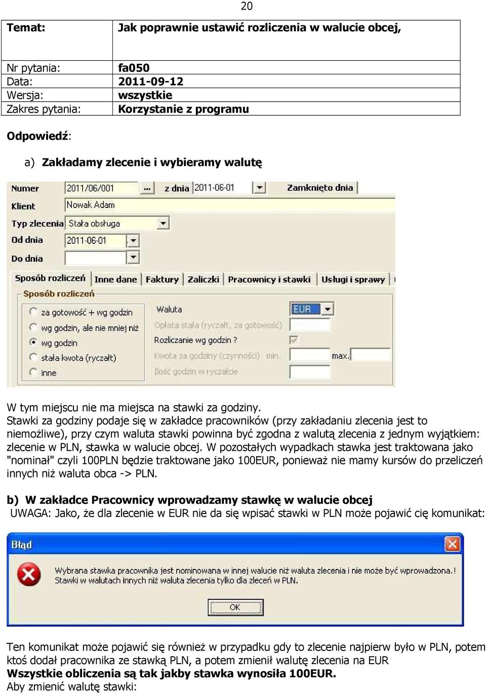 Stawki za godziny podaje się w zakładce pracowników (przy zakładaniu zlecenia jest to niemożliwe), przy czym waluta stawki powinna być zgodna z walutą zlecenia z jednym wyjątkiem: zlecenie w PLN,