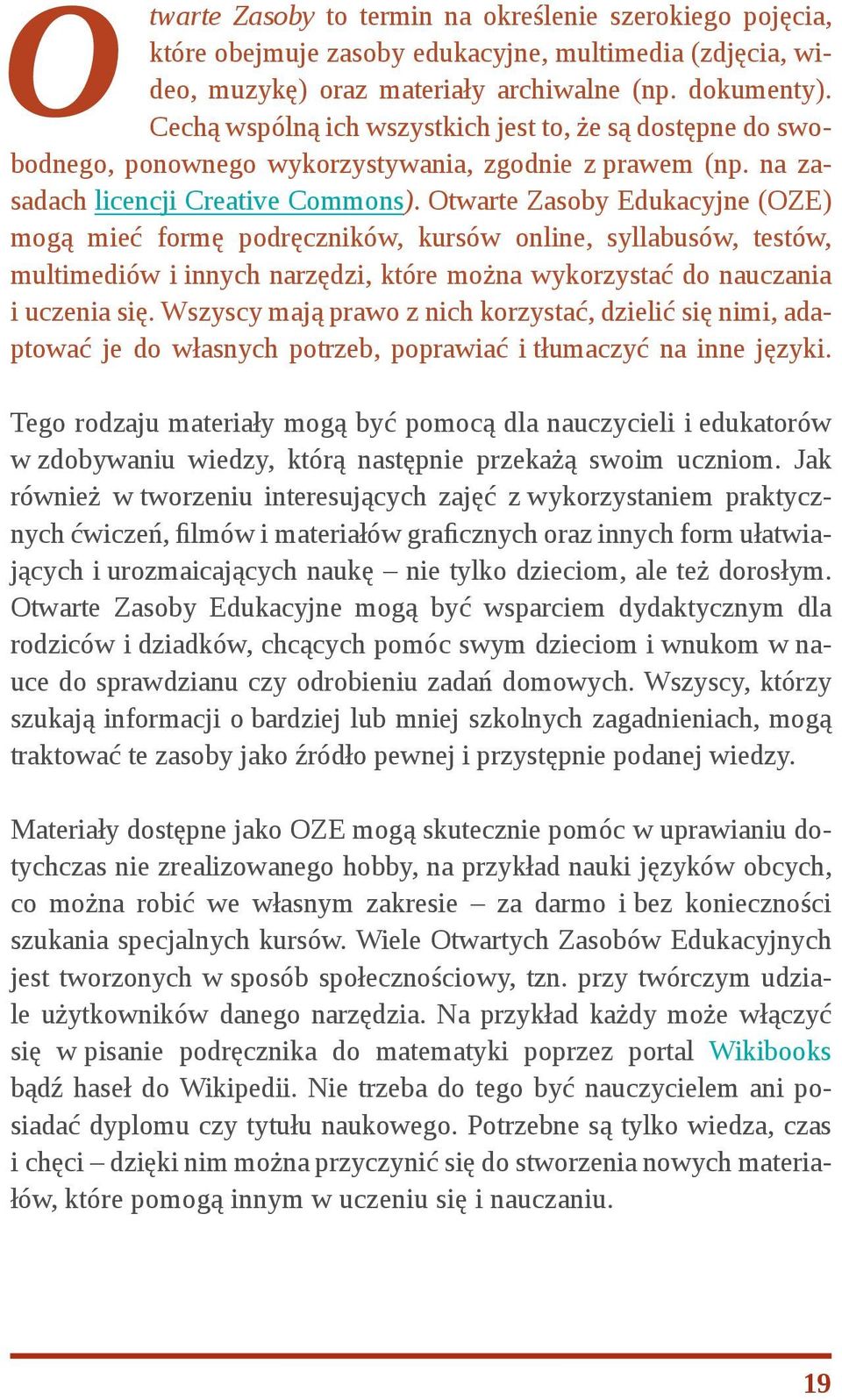 Otwarte Zasoby Edukacyjne (OZE) mogą mieć formę podręczników, kursów online, syllabusów, testów, multimediów i innych narzędzi, które można wykorzystać do nauczania i uczenia się.