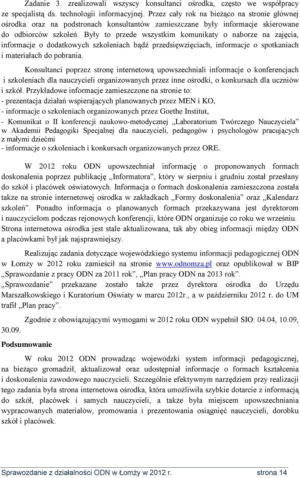 Były to przede wszystkim komunikaty o naborze na zajęcia, informacje o dodatkowych szkoleniach bądź przedsięwzięciach, informacje o spotkaniach i materiałach do pobrania.