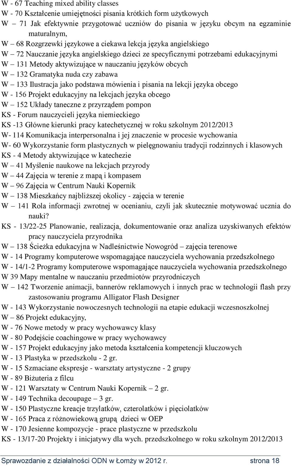 Gramatyka nuda czy zabawa W 133 Ilustracja jako podstawa mówienia i pisania na lekcji języka obcego W - 156 Projekt edukacyjny na lekcjach języka obcego W 152 Układy taneczne z przyrządem pompon KS -