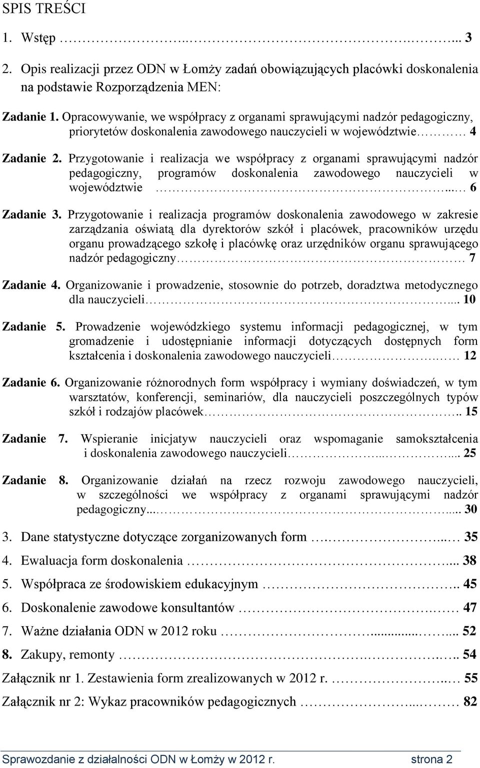 Przygotowanie i realizacja we współpracy z organami sprawującymi nadzór pedagogiczny, programów doskonalenia zawodowego nauczycieli w województwie... 6 Zadanie 3.