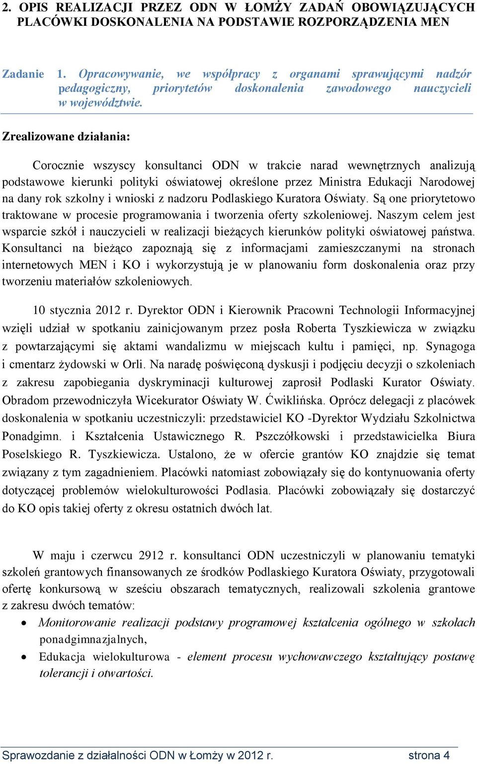 Zrealizowane działania: Corocznie wszyscy konsultanci ODN w trakcie narad wewnętrznych analizują podstawowe kierunki polityki oświatowej określone przez Ministra Edukacji Narodowej na dany rok