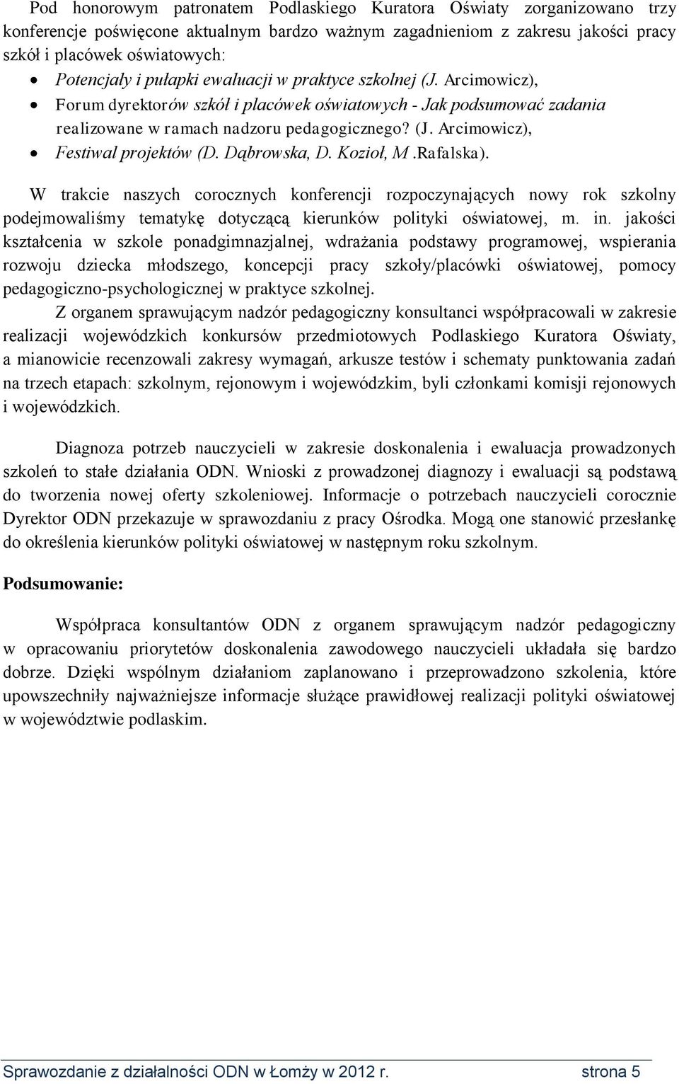 Dąbrowska, D. Kozioł, M.Rafalska). W trakcie naszych corocznych konferencji rozpoczynających nowy rok szkolny podejmowaliśmy tematykę dotyczącą kierunków polityki oświatowej, m. in.