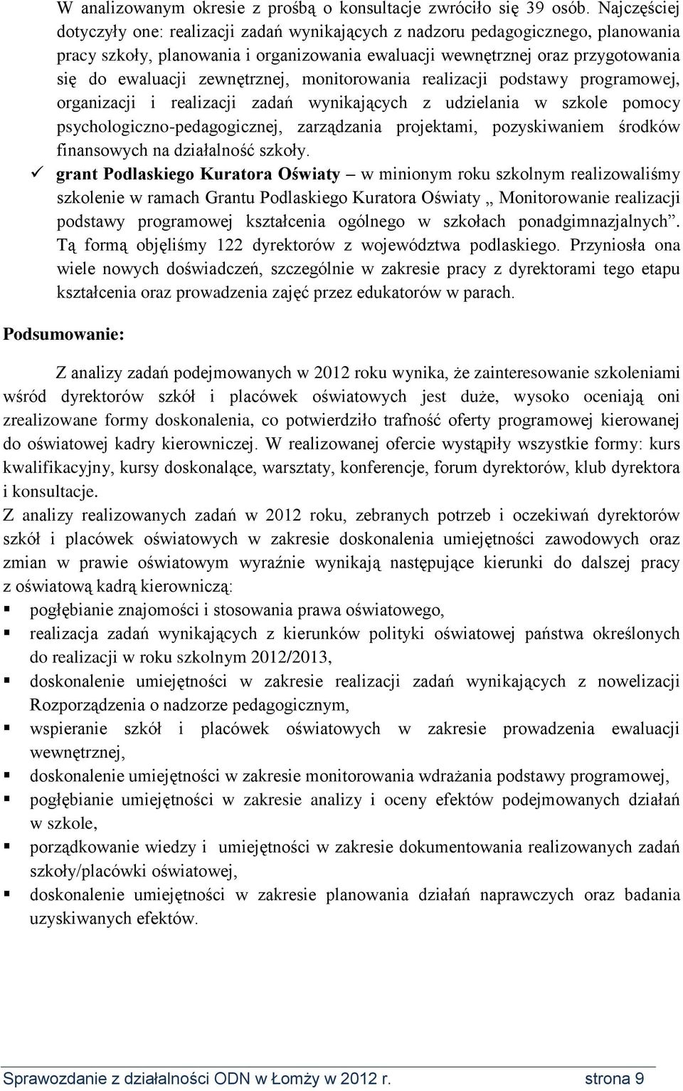 zewnętrznej, monitorowania realizacji podstawy programowej, organizacji i realizacji zadań wynikających z udzielania w szkole pomocy psychologiczno-pedagogicznej, zarządzania projektami,