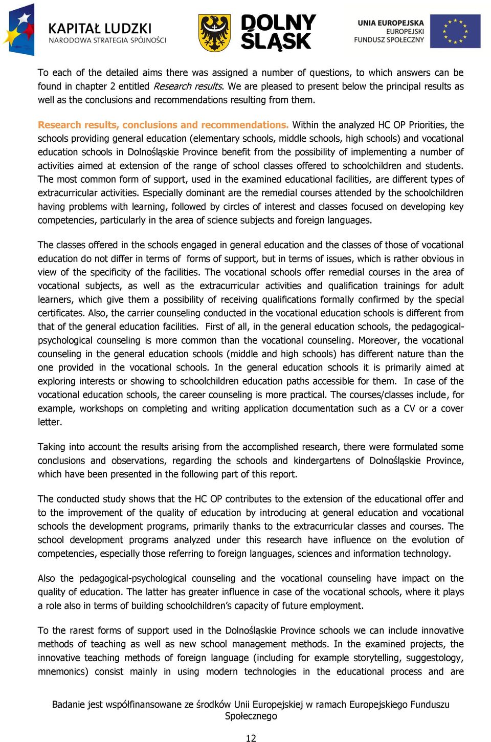 Within the analyzed HC OP Priorities, the schools providing general education (elementary schools, middle schools, high schools) and vocational education schools in Dolnośląskie Province benefit from