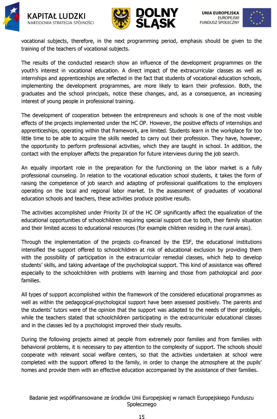 A direct impact of the extracurricular classes as well as internships and apprenticeships are reflected in the fact that students of vocational education schools, implementing the development