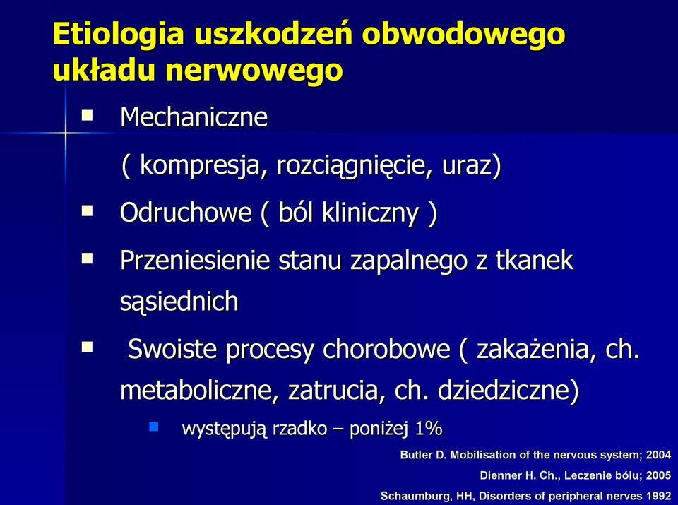 ch. metaboliczne, zatrucia, ch. dziedziczne) występują rzadko poniżej 1% Butler D.