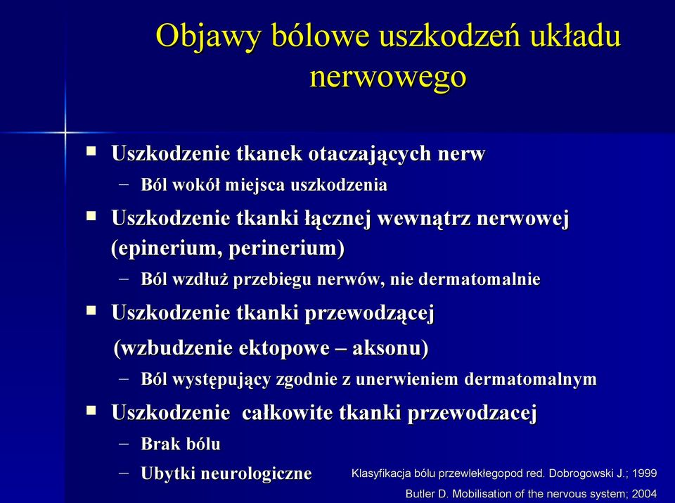 (wzbudzenie ektopowe aksonu) Ból występujący zgodnie z unerwieniem dermatomalnym Uszkodzenie całkowite tkanki przewodzacej Brak