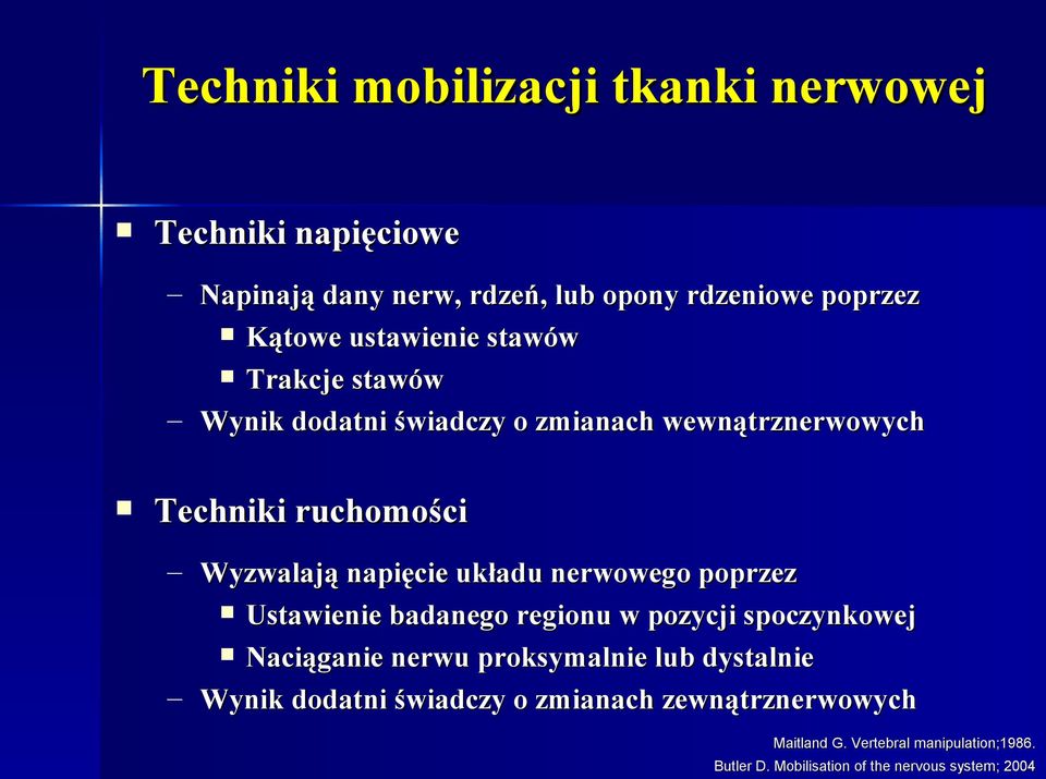 poprzez Ustawienie badanego regionu w pozycji spoczynkowej Naciąganie nerwu proksymalnie lub dystalnie Wynik dodatni świadczy o