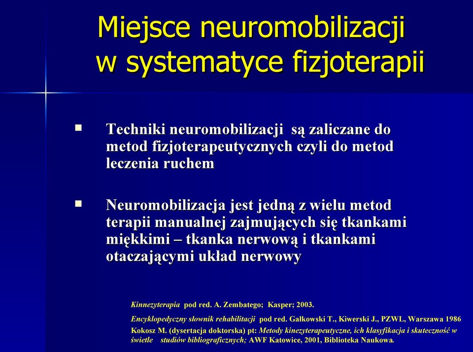 Kinnezyterapia pod red. A. Zembatego; Kasper; 2003. Encyklopedyczny słownik rehabilitacji pod red. Gałkowski T., Kiwerski J., PZWL, Warszawa 1986 Kokosz M.