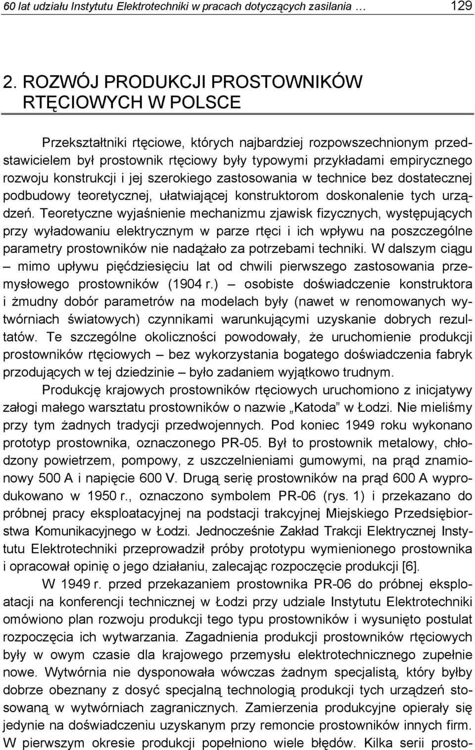 rozwoju konstrukcji i jej szerokiego zastosowania w technice bez dostatecznej podbudowy teoretycznej, ułatwiającej konstruktorom doskonalenie tych urządzeń.