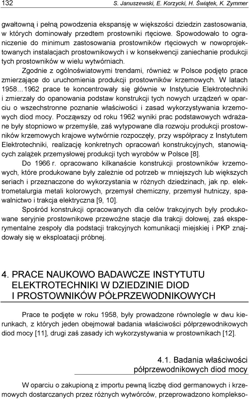 wytwórniach. Zgodnie z ogólnoświatowymi trendami, również w Polsce podjęto prace zmierzające do uruchomienia produkcji prostowników krzemowych.