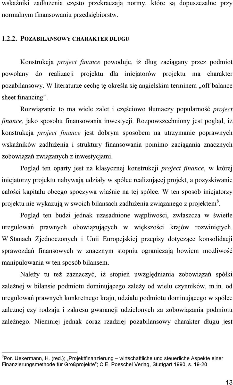 W literaturze cechę tę określa się angielskim terminem off balance sheet financing.