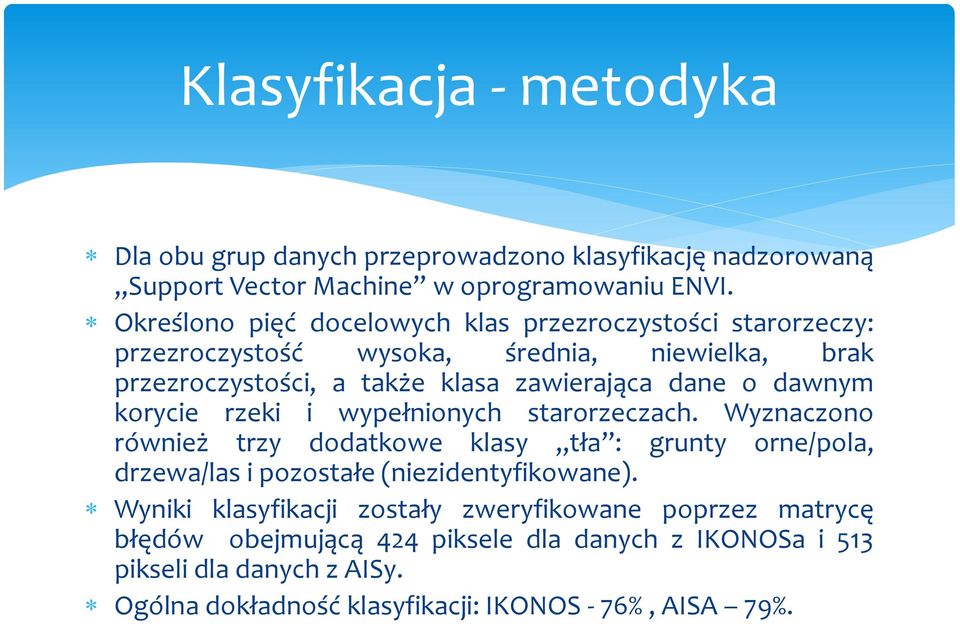 dawnym korycie rzeki i wypełnionych starorzeczach. Wyznaczono również trzy dodatkowe klasy tła : grunty orne/pola, drzewa/las i pozostałe (niezidentyfikowane).