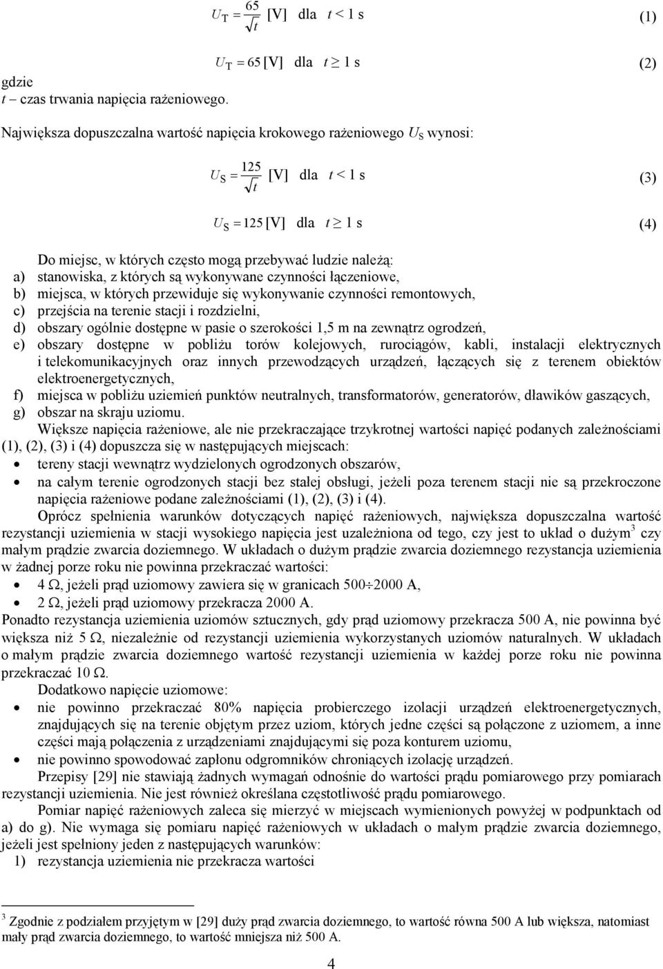 stanowiska, z których są wykonywane czynności łączeniowe, b) miejsca, w których przewiduje się wykonywanie czynności remontowych, c) przejścia na terenie stacji i rozdzielni, d) obszary ogólnie