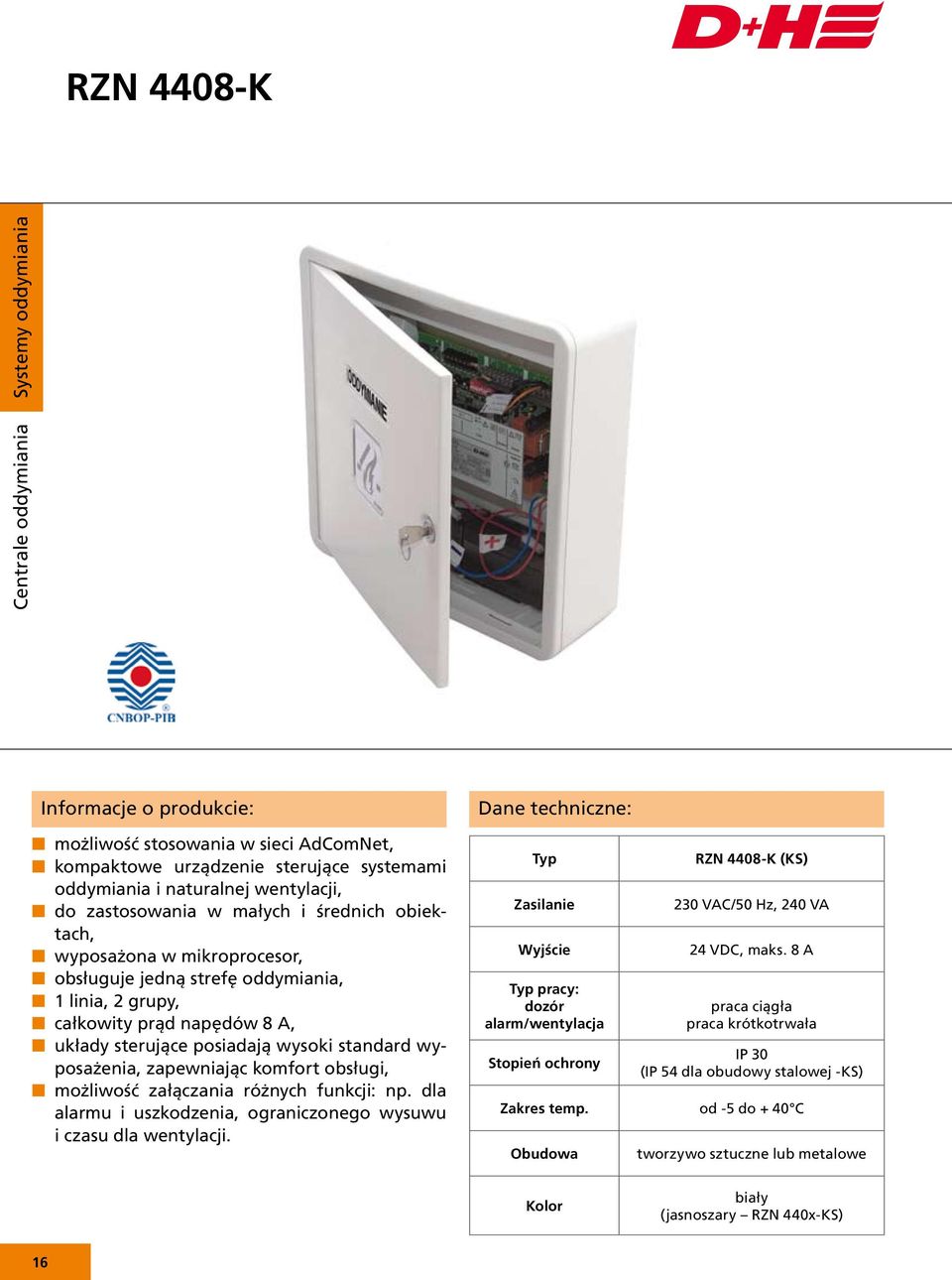 wyposażenia, zapewniając komfort obsługi, n możliwość załączania różnych funkcji: np. dla alarmu i uszkodzenia, ograniczonego wysuwu i czasu dla wentylacji.