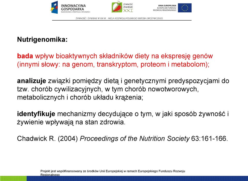 chorób cywilizacyjnych, w tym chorób nowotworowych, metabolicznych i chorób układu krążenia; identyfikuje mechanizmy