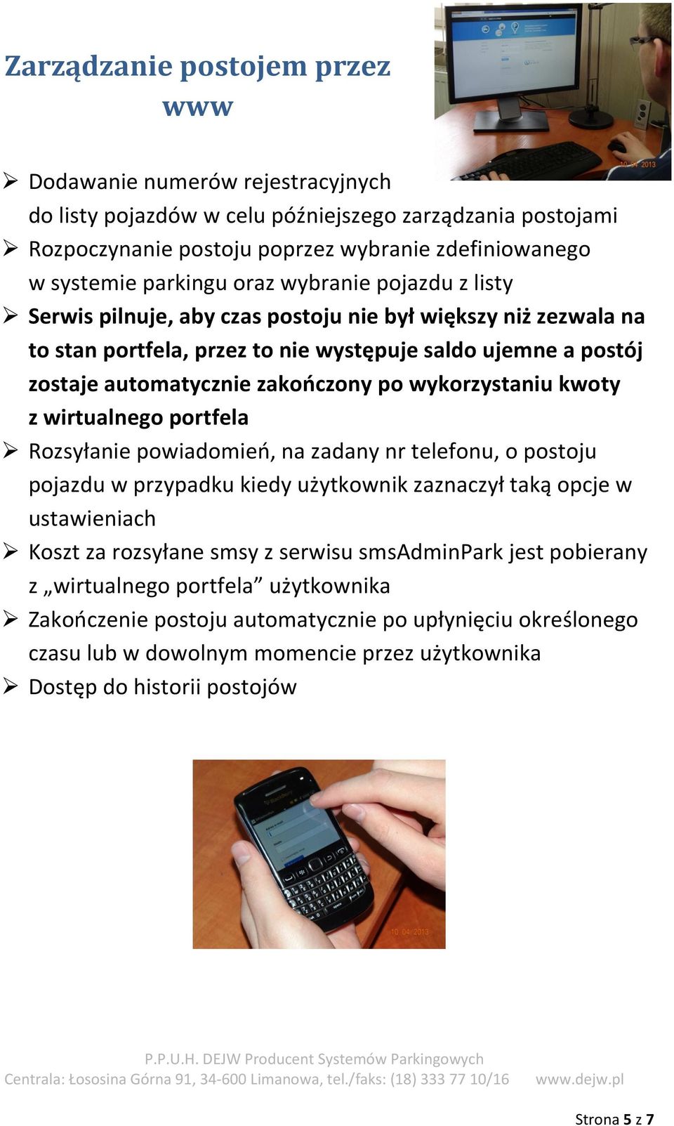 wykorzystaniu kwoty z wirtualnego portfela Rozsyłanie powiadomień, na zadany nr telefonu, o postoju pojazdu w przypadku kiedy użytkownik zaznaczył taką opcje w ustawieniach Koszt za rozsyłane smsy z