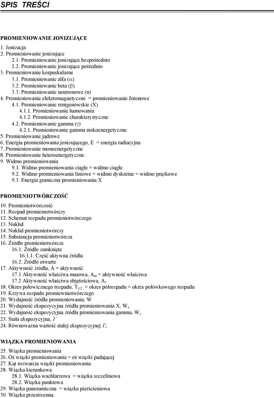 1.2. Promieniowanie charakterystyczne 4.2. Promieniowanie gamma (γ) 4.2.1. Promieniowanie gamma niskoenergetyczne 5. Promieniowanie jądrowe 6.