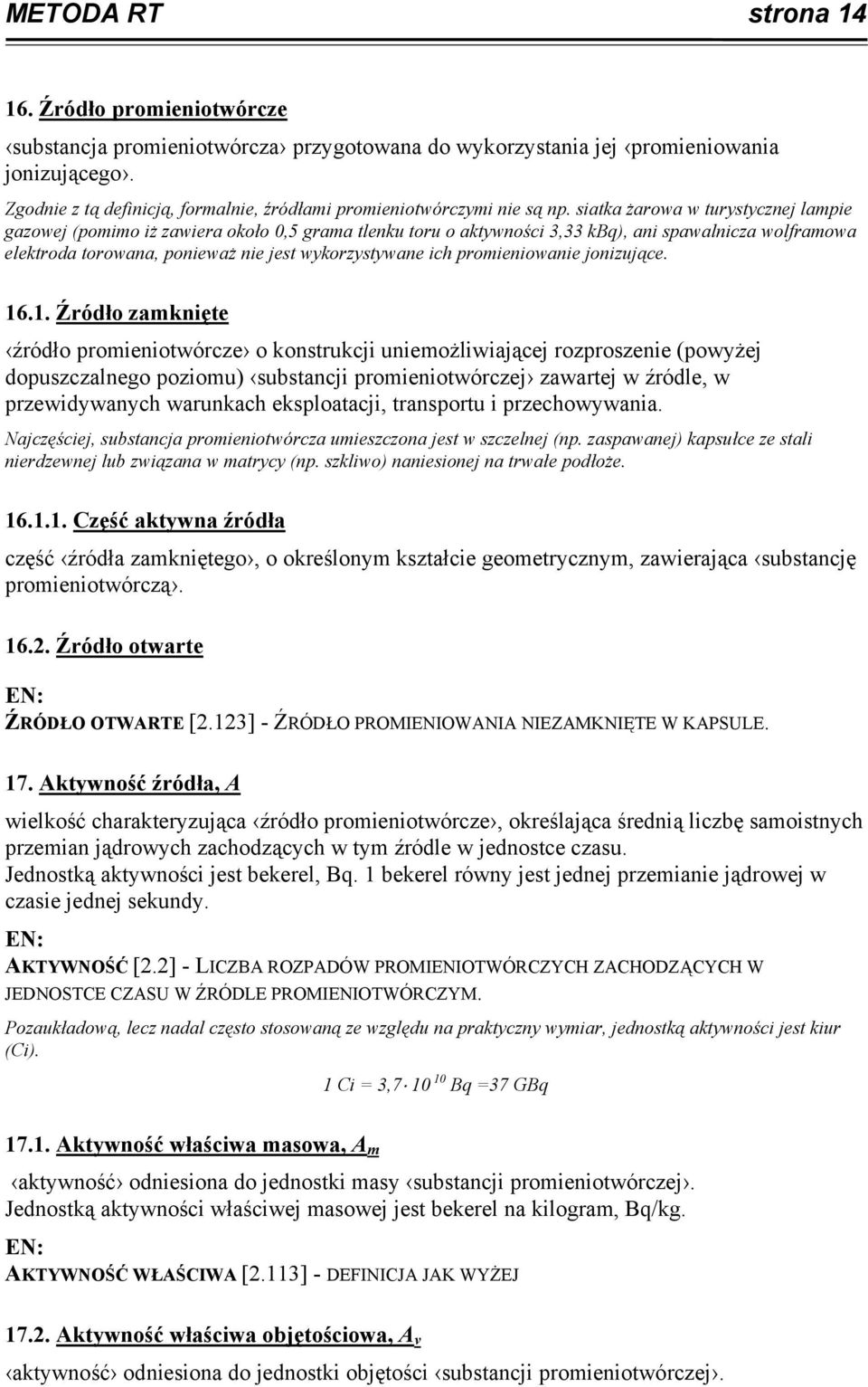 siatka żarowa w turystycznej lampie gazowej (pomimo iż zawiera około 0,5 grama tlenku toru o aktywności 3,33 kbq), ani spawalnicza wolframowa elektroda torowana, ponieważ nie jest wykorzystywane ich