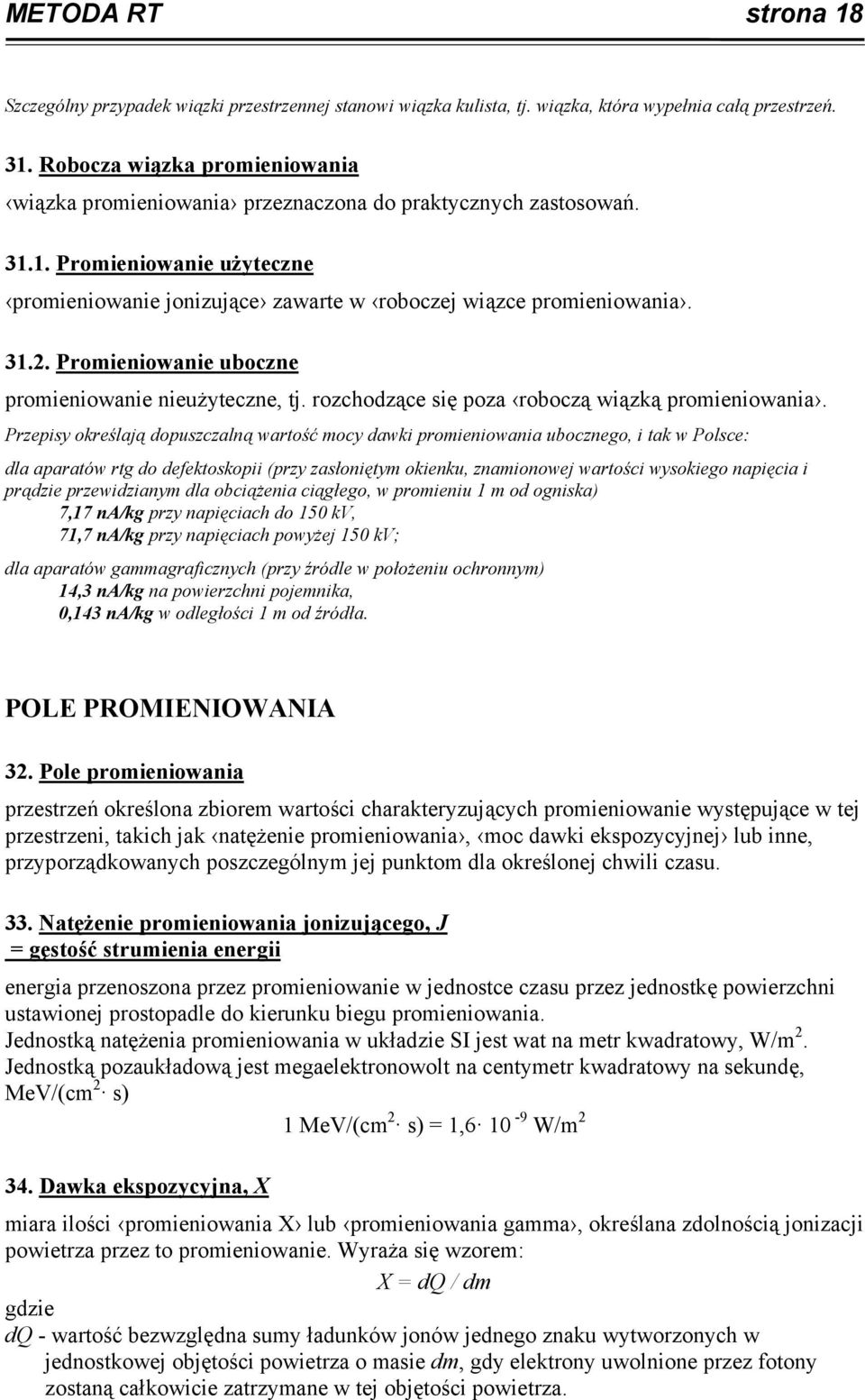 Promieniowanie uboczne promieniowanie nieużyteczne, tj. rozchodzące się poza roboczą wiązką promieniowania.