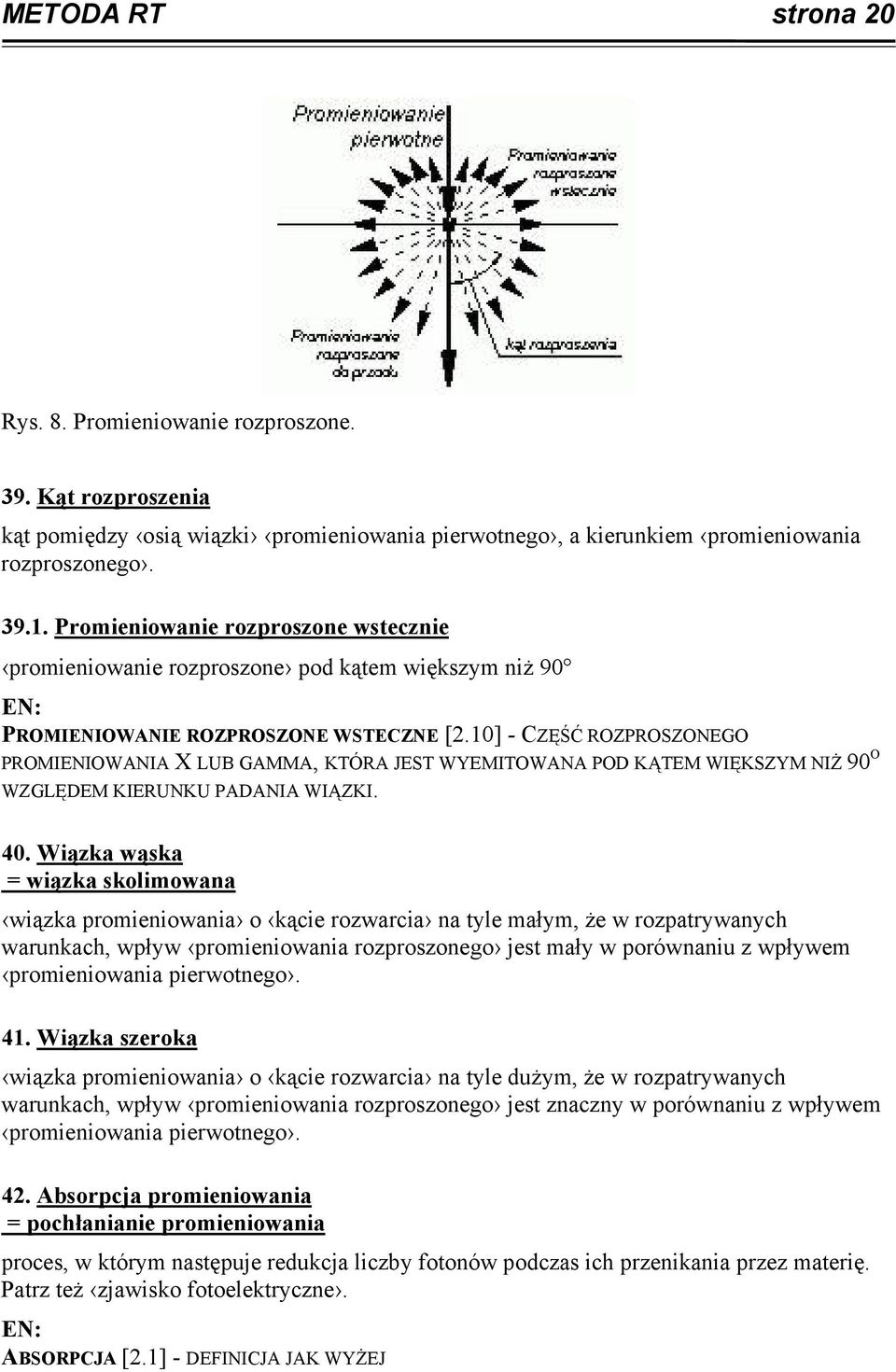 10] - CZĘŚĆ ROZPROSZONEGO PROMIENIOWANIA X LUB GAMMA, KTÓRA JEST WYEMITOWANA POD KĄTEM WIĘKSZYM NIŻ 90 O WZGLĘDEM KIERUNKU PADANIA WIĄZKI. 40.