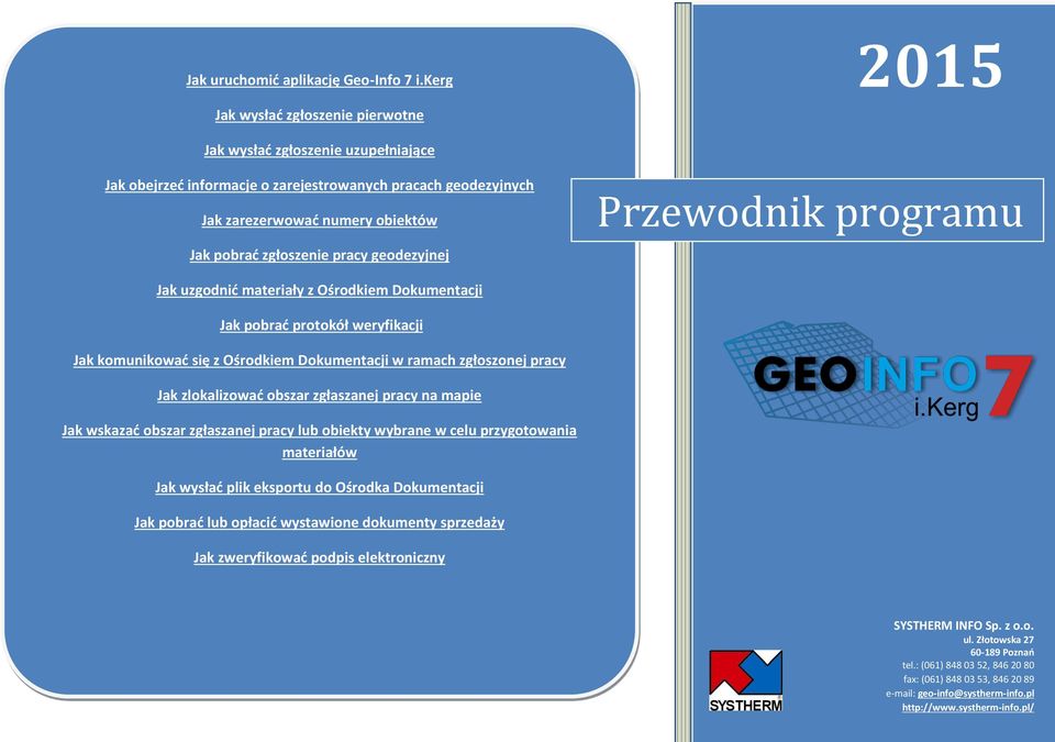 pracy geodezyjnej Przewodnik programu Jak uzgodnić materiały z Ośrodkiem Dokumentacji Jak pobrać protokół weryfikacji Jak komunikować się z Ośrodkiem Dokumentacji w ramach zgłoszonej pracy Jak