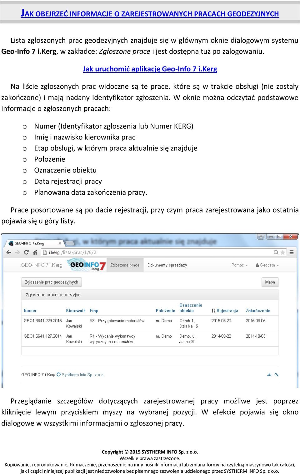 kerg Na liście zgłoszonych prac widoczne są te prace, które są w trakcie obsługi (nie zostały zakończone) i mają nadany Identyfikator zgłoszenia.