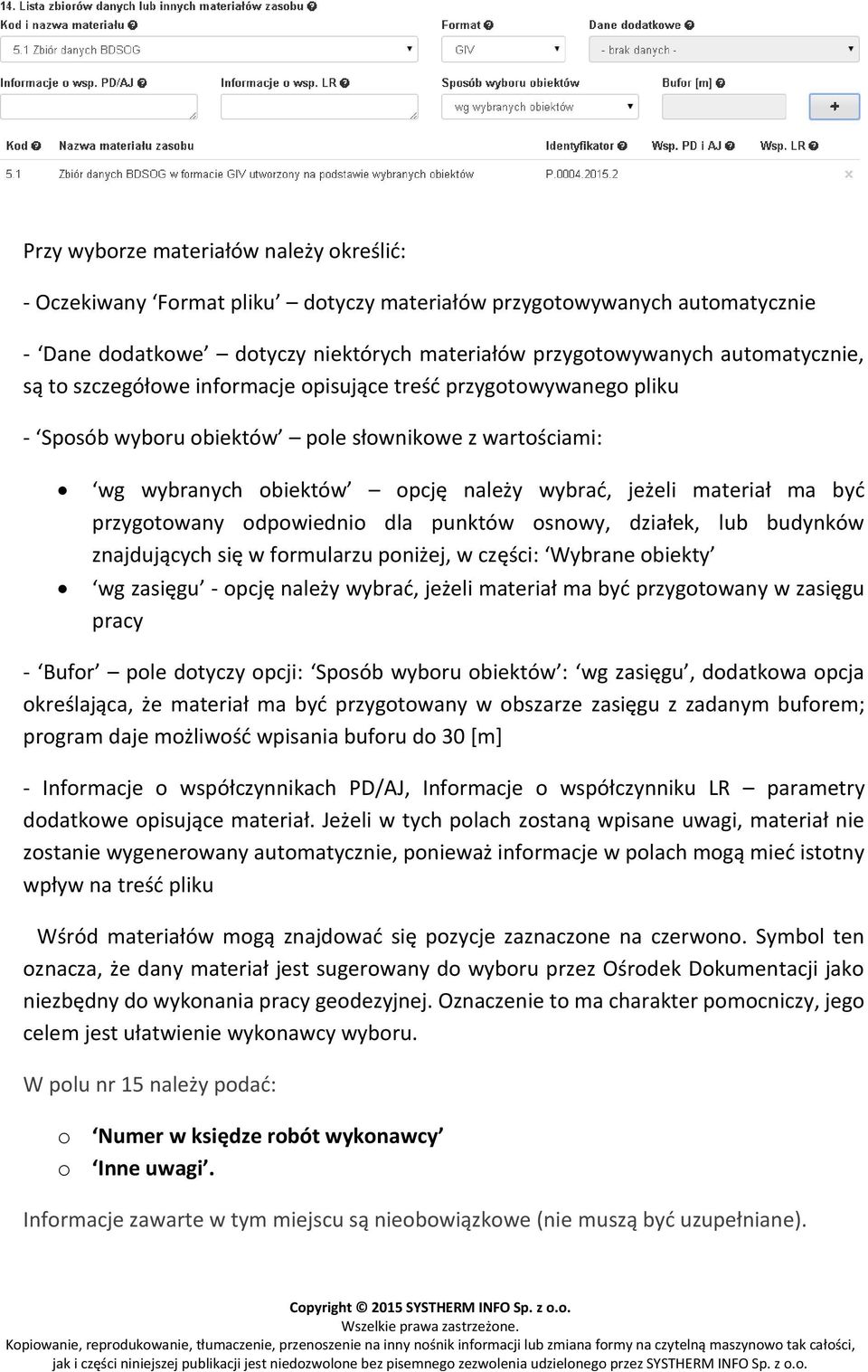 odpowiednio dla punktów osnowy, działek, lub budynków znajdujących się w formularzu poniżej, w części: Wybrane obiekty wg zasięgu - opcję należy wybrać, jeżeli materiał ma być przygotowany w zasięgu