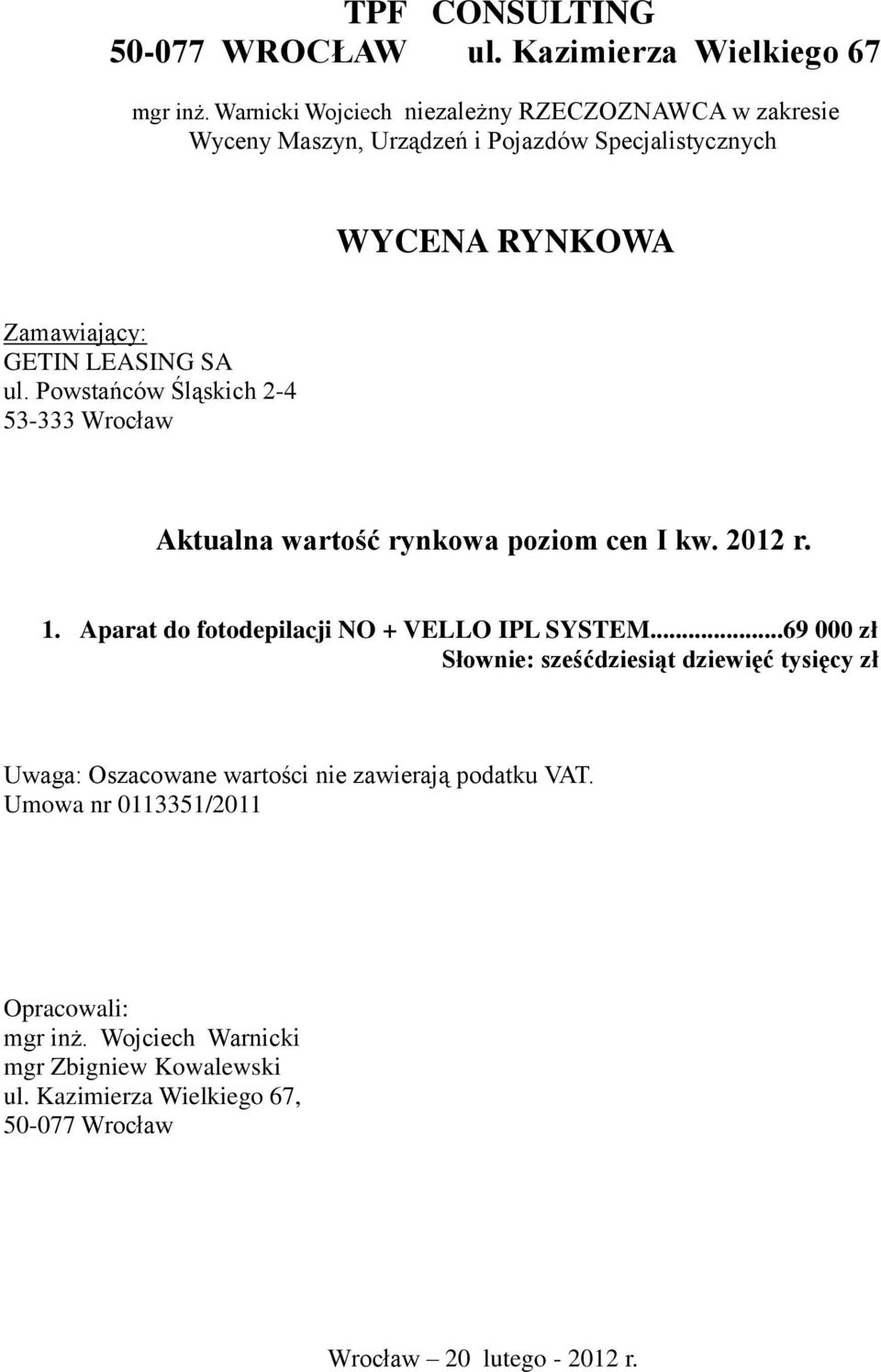 Powstańców Śląskich 2-4 53-333 Wrocław Aktualna wartość rynkowa poziom cen I kw. 2012 r. 1. Aparat do fotodepilacji NO + VELLO IPL SYSTEM.