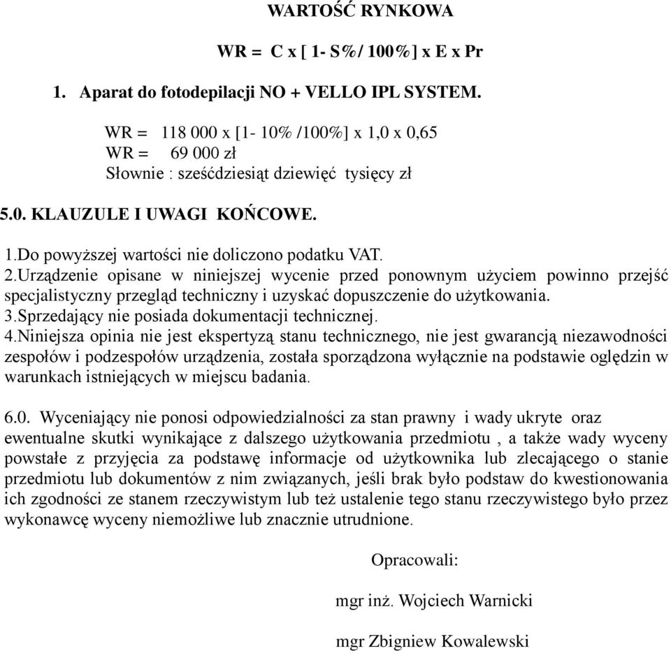 Urządzenie opisane w niniejszej wycenie przed ponownym użyciem powinno przejść specjalistyczny przegląd techniczny i uzyskać dopuszczenie do użytkowania. 3.