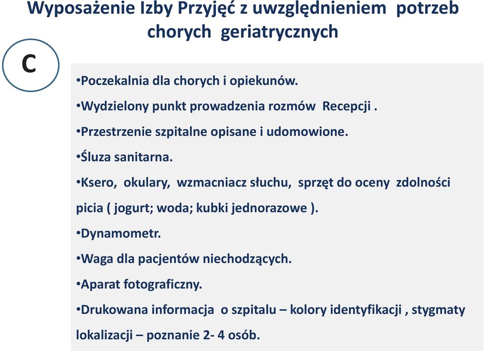 Ksero, okulary, wzmacniacz słuchu, sprzęt do oceny zdolności picia ( jogurt; woda; kubki jednorazowe ). Dynamometr.