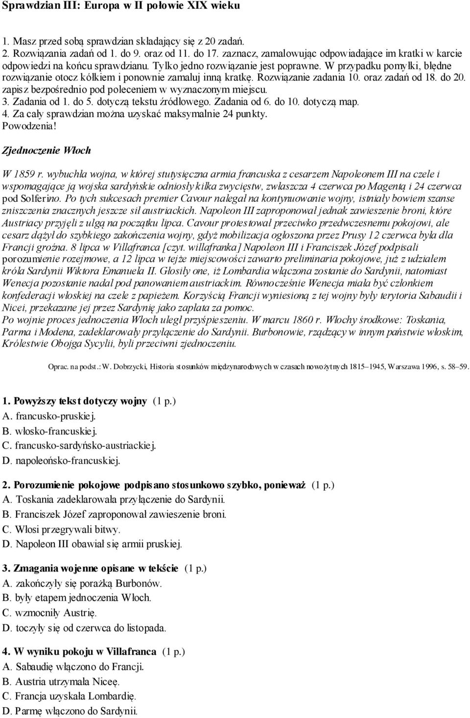 W przypadku pomyłki, błędne rozwiązanie otocz kółkiem i ponownie zamaluj inną kratkę. Rozwiązanie zadania 10. oraz zadań od 18. do 20. zapisz bezpośrednio pod poleceniem w wyznaczonym miejscu. 3.