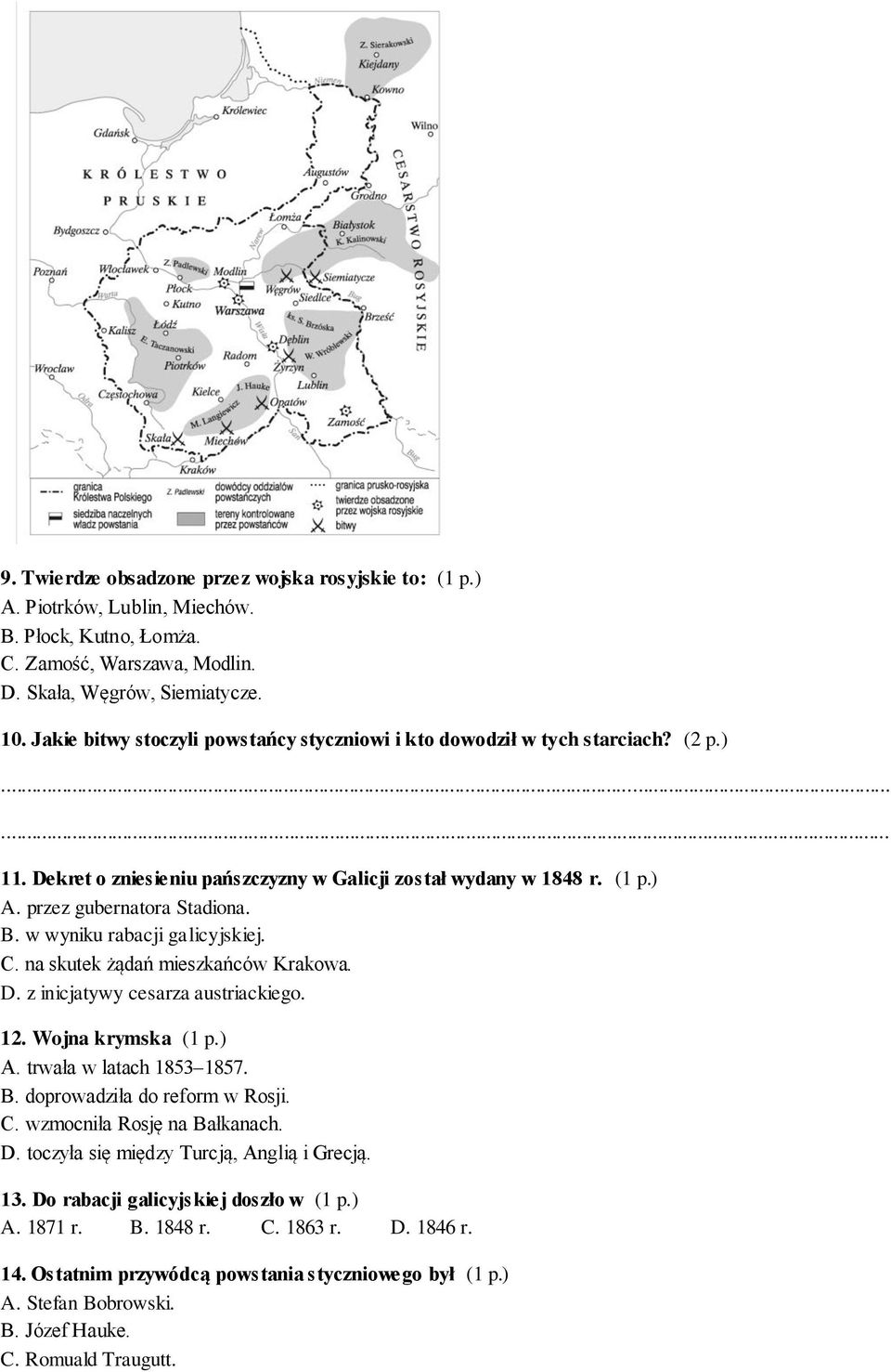 w wyniku rabacji galicyjskiej. C. na skutek żądań mieszkańców Krakowa. D. z inicjatywy cesarza austriackiego. 12. Wojna krymska (1 p.) A. trwała w latach 1853 1857. B. doprowadziła do reform w Rosji.