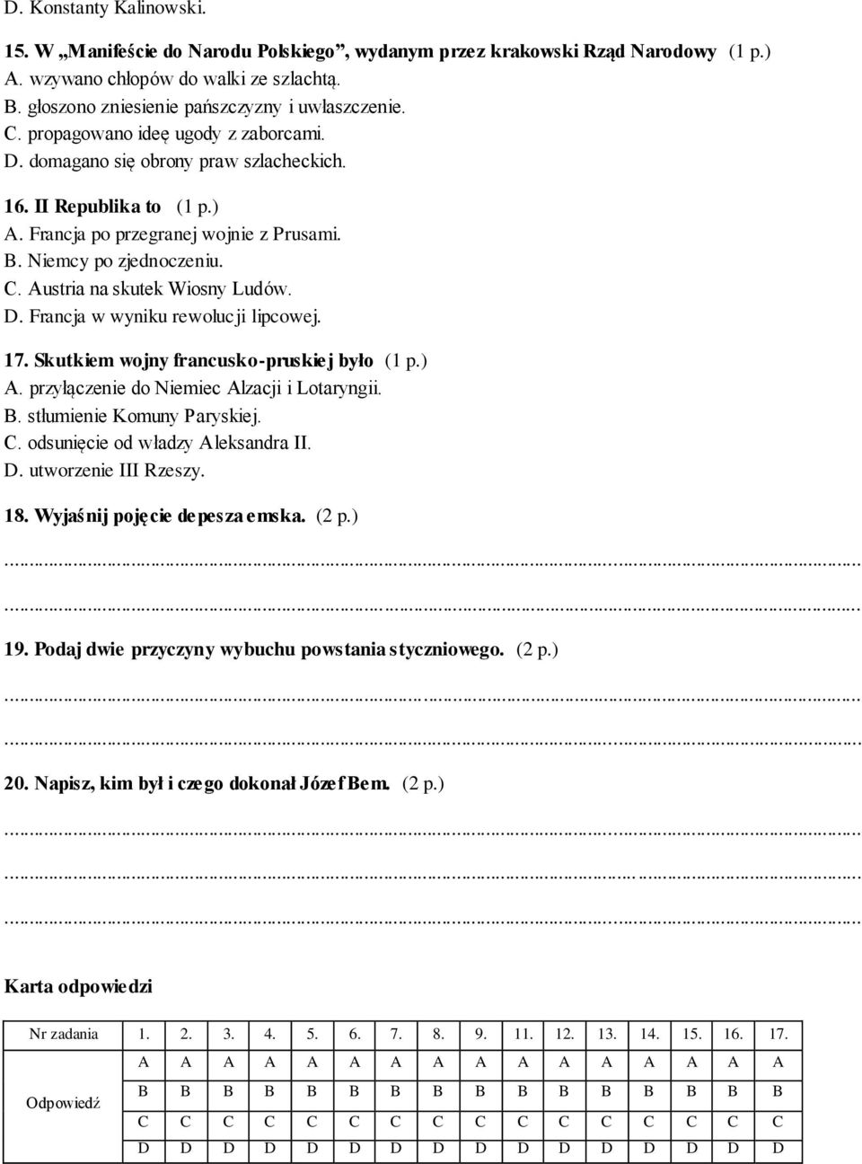 Austria na skutek Wiosny Ludów. D. Francja w wyniku rewolucji lipcowej. 17. Skutkiem wojny francusko-pruskiej było (1 p.) A. przyłączenie do Niemiec Alzacji i Lotaryngii. B.