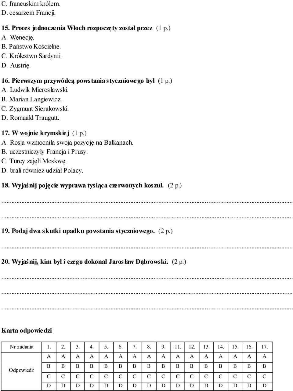 B. uczestniczyły Francja i Prusy. C. Turcy zajęli Moskwę. D. brali również udział Polacy. 18. Wyjaśnij pojęcie wyprawa tysiąca czerwonych koszul. (2 p.) 19.