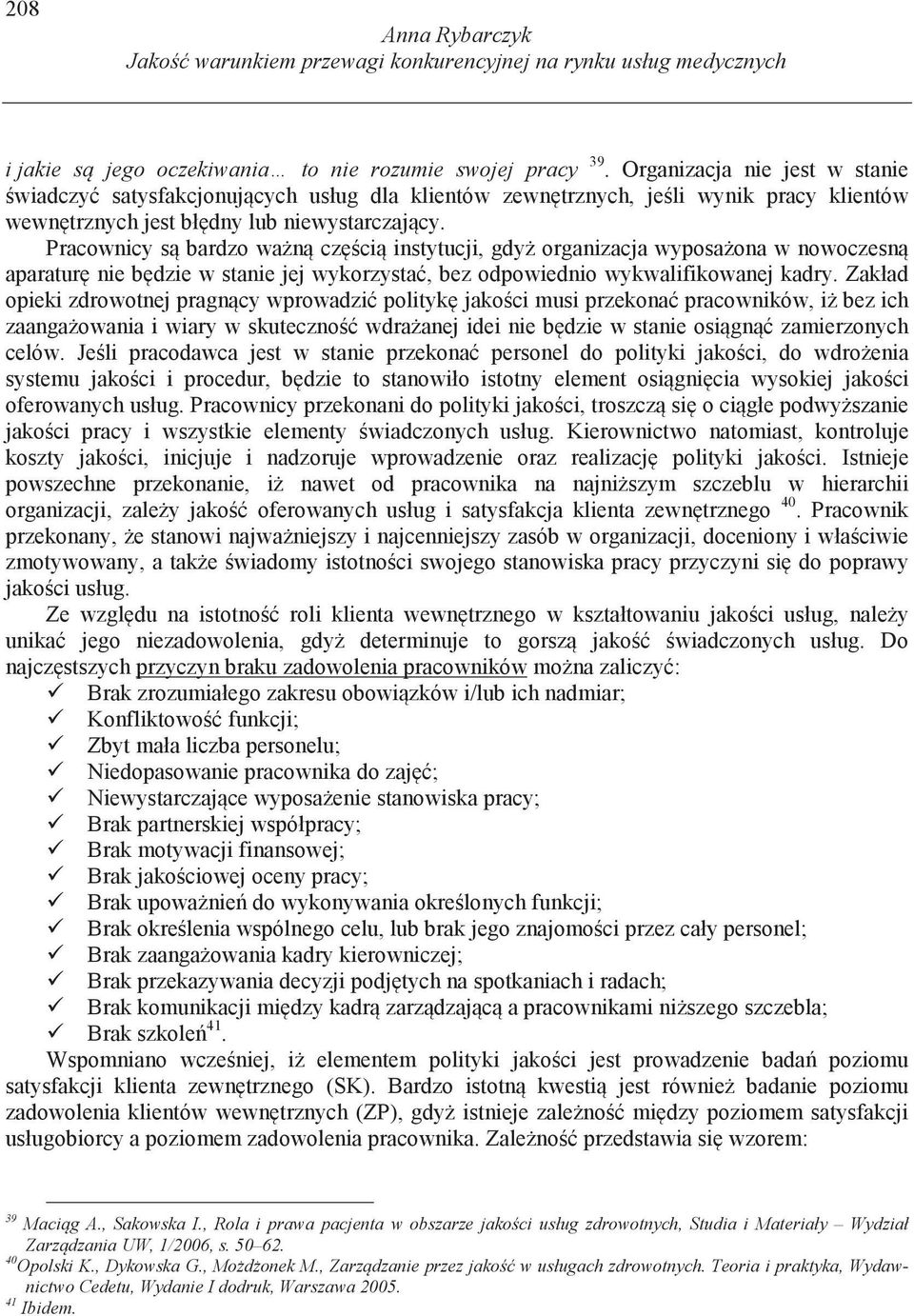 Pracownicy s bardzo wa n cz ci instytucji, gdy organizacja wyposa ona w nowoczesn aparatur nie b dzie w stanie jej wykorzysta, bez odpowiednio wykwalifikowanej kadry.