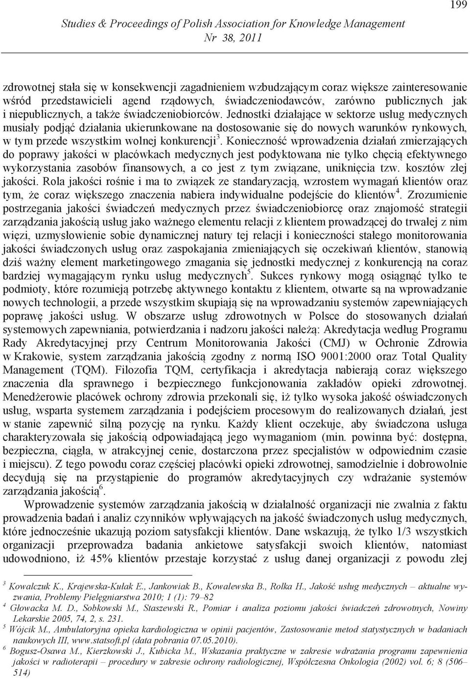 Jednostki działaj ce w sektorze usług medycznych musiały podj działania ukierunkowane na dostosowanie si do nowych warunków rynkowych, w tym przede wszystkim wolnej konkurencji 3.