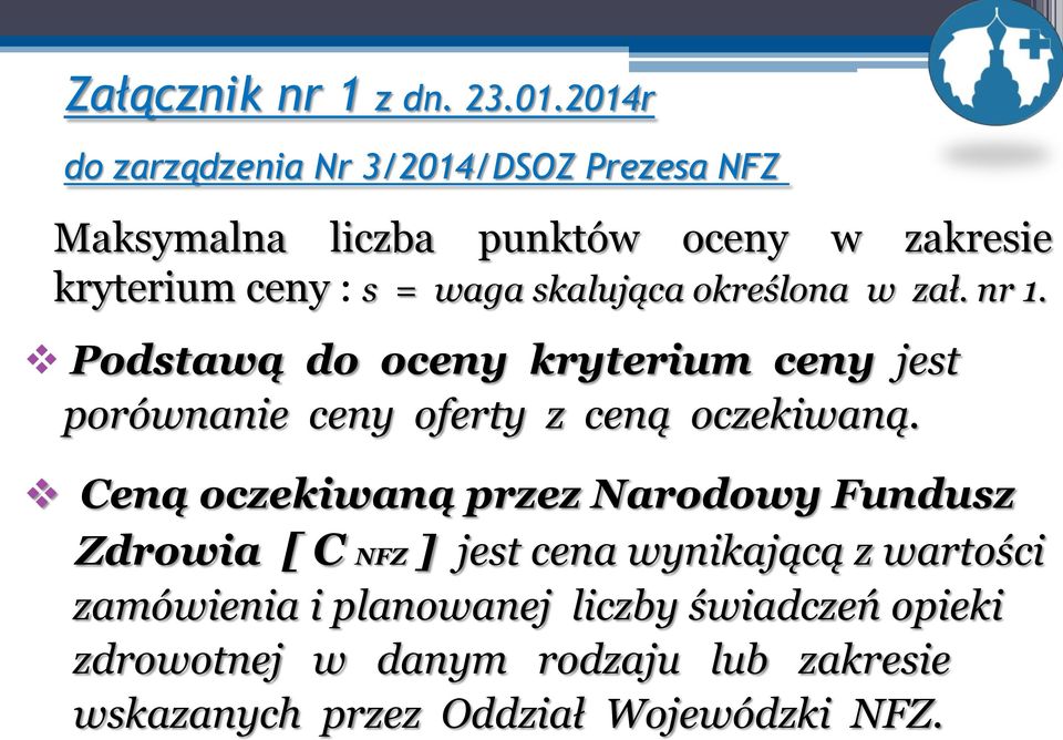 skalująca określona w zał. nr. Podstawą do oceny kryterium ceny jest porównanie ceny oferty z ceną oczekiwaną.