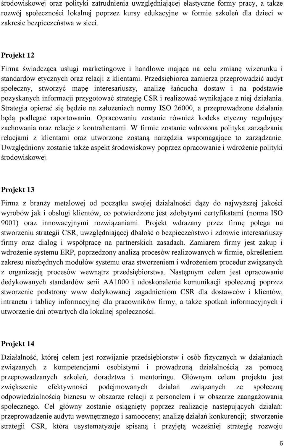 Przedsiębiorca zamierza przeprowadzić audyt społeczny, stworzyć mapę interesariuszy, analizę łańcucha dostaw i na podstawie pozyskanych informacji przygotować strategię CSR i realizować wynikające z