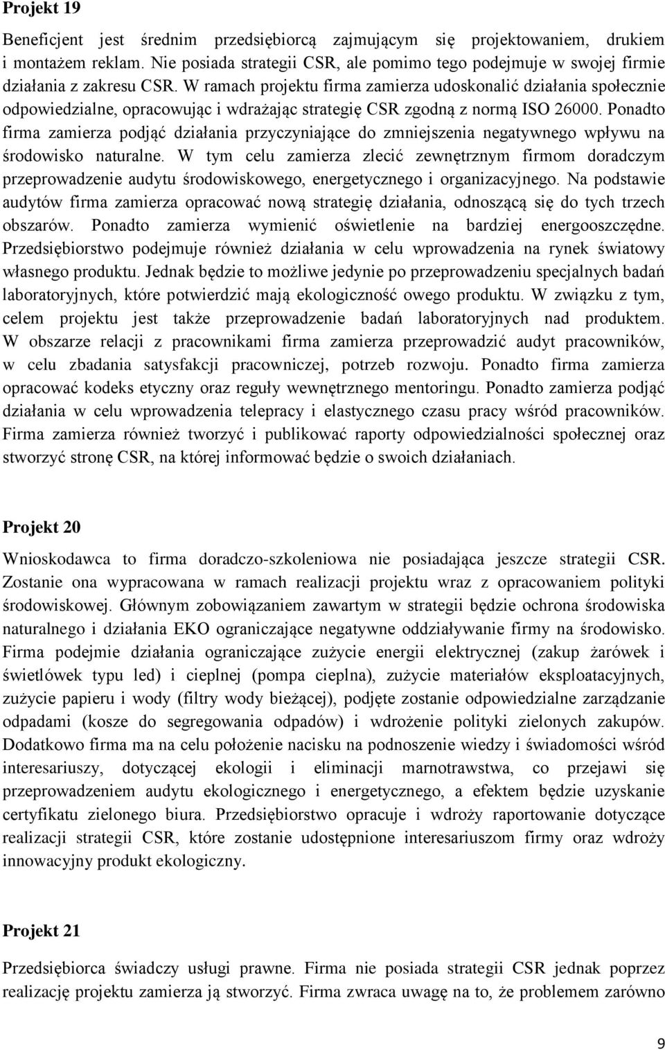 W ramach projektu firma zamierza udoskonalić działania społecznie odpowiedzialne, opracowując i wdrażając strategię CSR zgodną z normą ISO 26000.