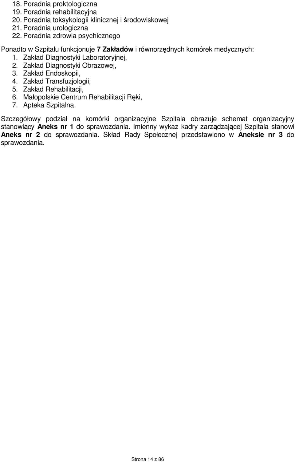 Zakład Endoskopii, 4. Zakład Transfuzjologii, 5. Zakład Rehabilitacji, 6. Małopolskie Centrum Rehabilitacji Ręki, 7. Apteka Szpitalna.