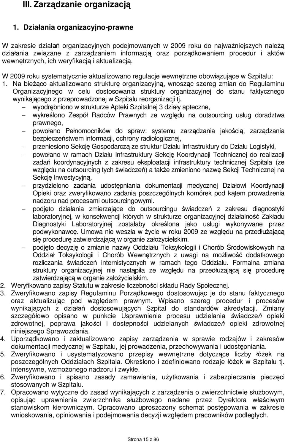 wewnętrznych, ich weryfikacją i aktualizacją. W 2009 roku systematycznie aktualizowano regulacje wewnętrzne obowiązujące w Szpitalu: 1.