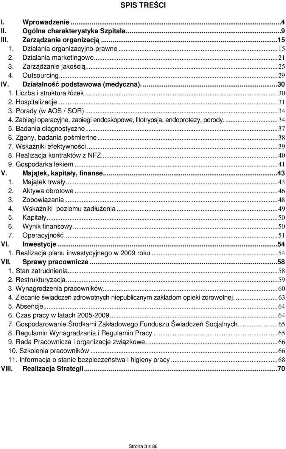 Zabiegi operacyjne, zabiegi endoskopowe, litotrypsja, endoprotezy, porody...34 5. Badania diagnostyczne...37 6. Zgony, badania pośmiertne...38 7. Wskaźniki efektywności...39 8.